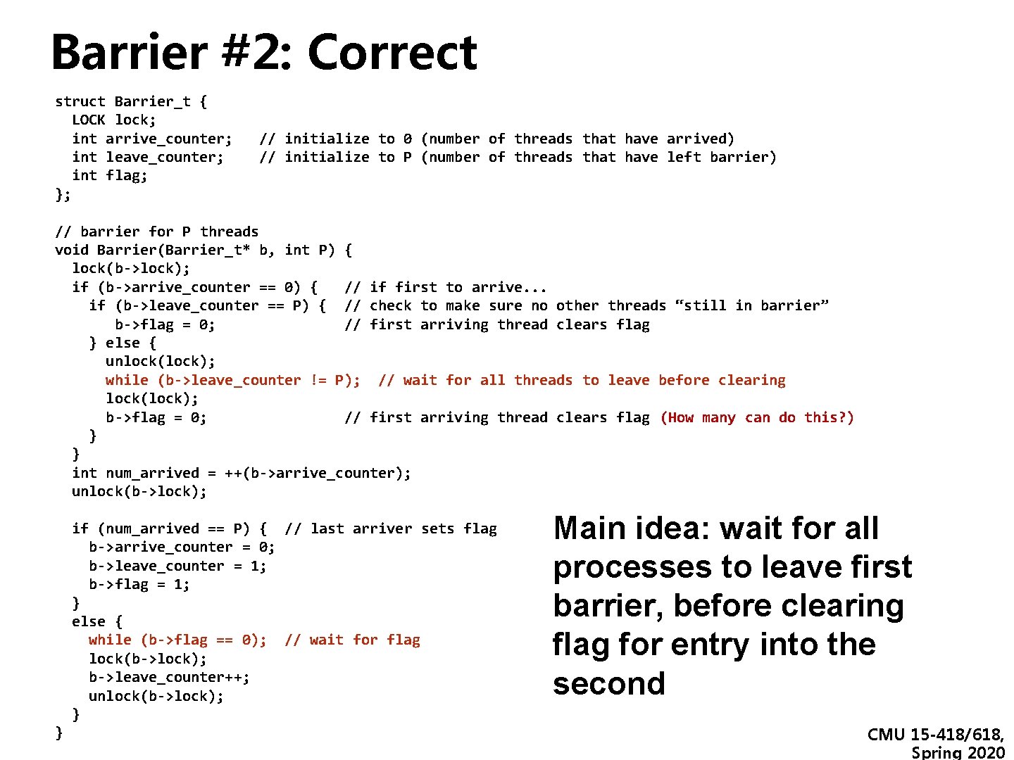 Barrier #2: Correct struct Barrier_t { LOCK lock; int arrive_counter; // initialize to 0