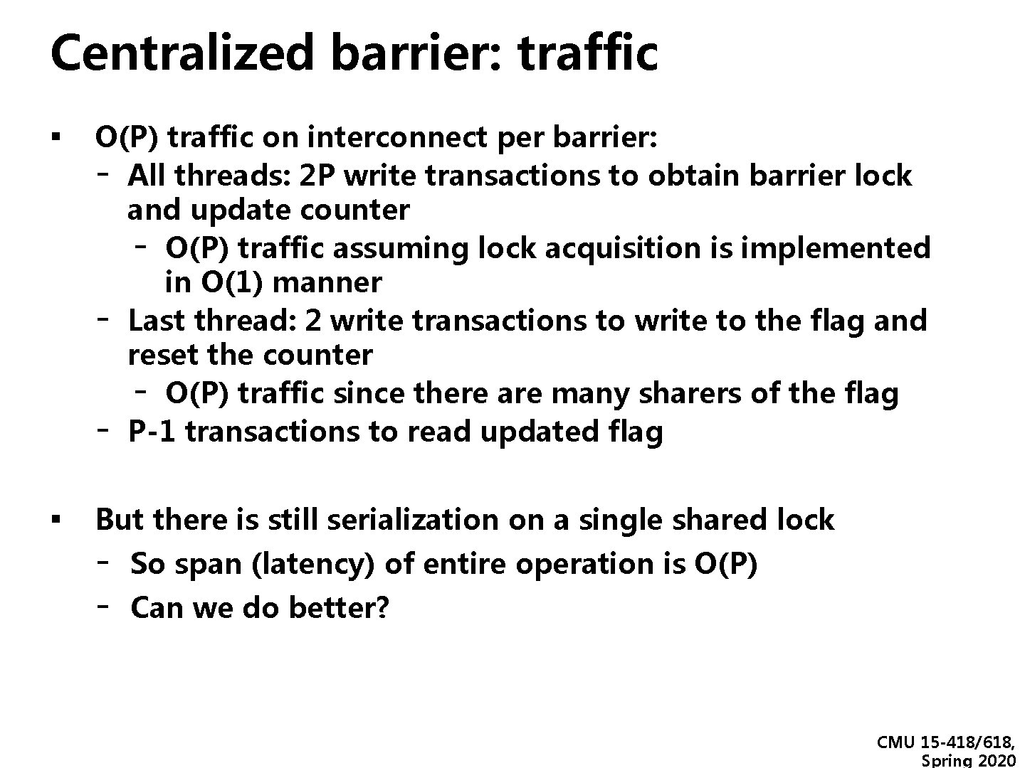 Centralized barrier: traffic ▪ O(P) traffic on interconnect per barrier: - - All threads: