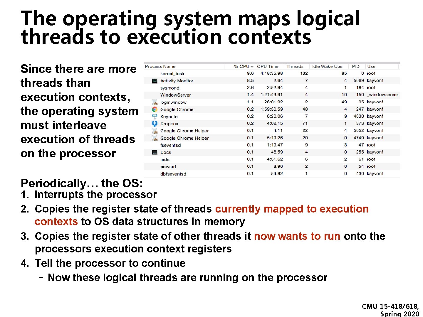 The operating system maps logical threads to execution contexts Since there are more threads