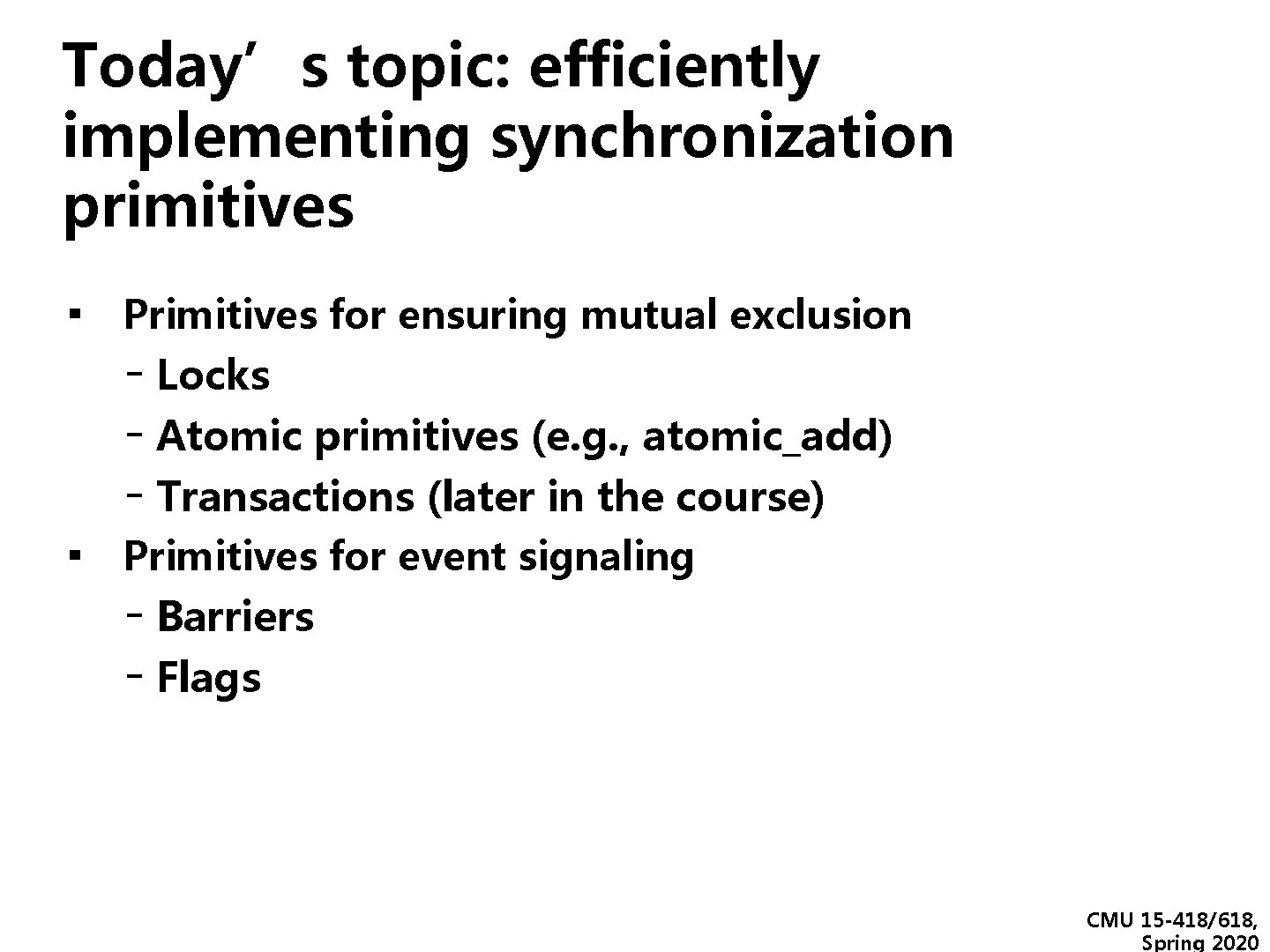 Today’s topic: efficiently implementing synchronization primitives ▪ Primitives for ensuring mutual exclusion - Locks