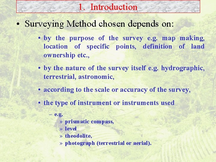 1. Introduction • Surveying Method chosen depends on: • by the purpose of the