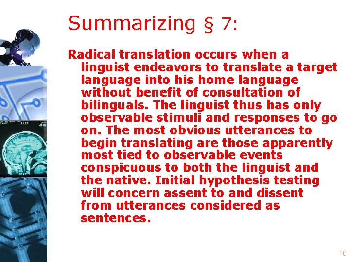 Summarizing § 7: Radical translation occurs when a linguist endeavors to translate a target