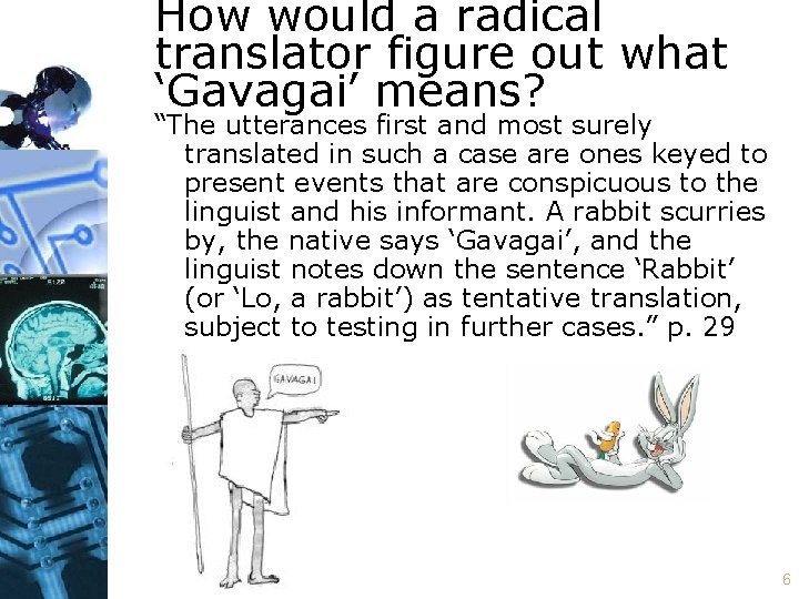 How would a radical translator figure out what ‘Gavagai’ means? “The utterances first and