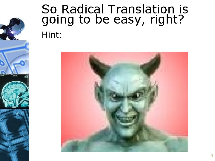 So Radical Translation is going to be easy, right? Hint: 9 