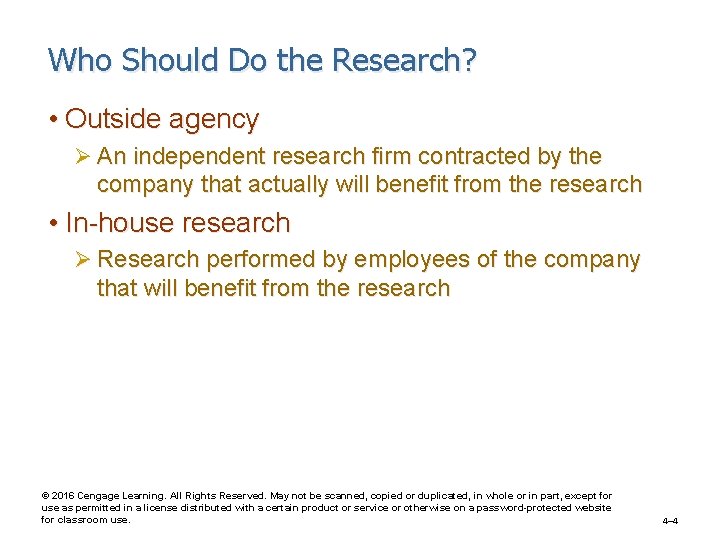 Who Should Do the Research? • Outside agency Ø An independent research firm contracted