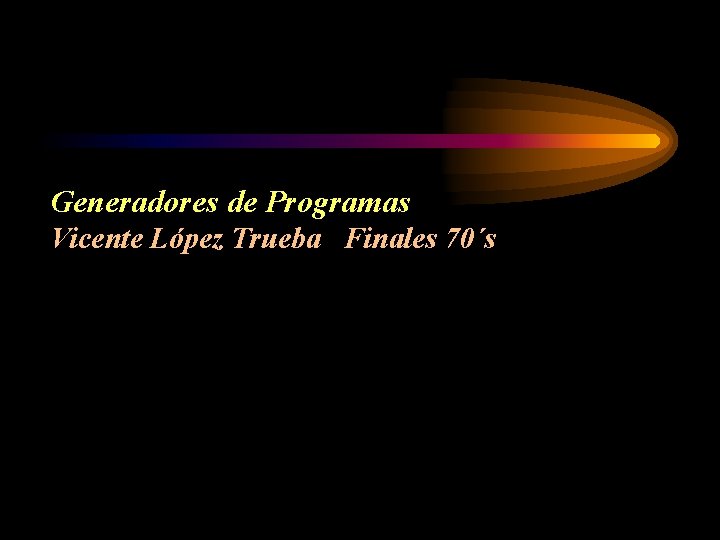 Generadores de Programas Vicente López Trueba Finales 70´s 