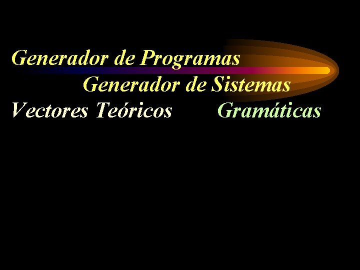 Generador de Programas Generador de Sistemas Vectores Teóricos Gramáticas 