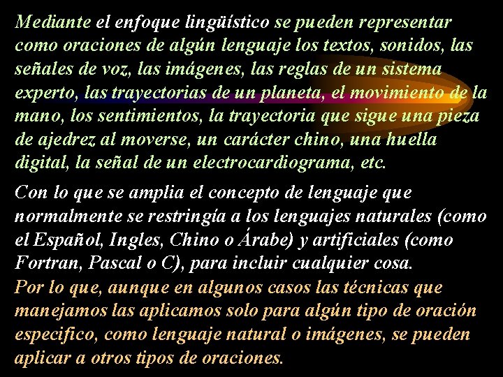 Mediante el enfoque lingüístico se pueden representar como oraciones de algún lenguaje los textos,