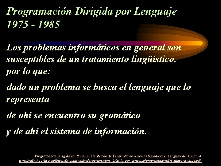 Programación Dirigida por Lenguaje 1975 - 1985 Los problemas informáticos en general son susceptibles