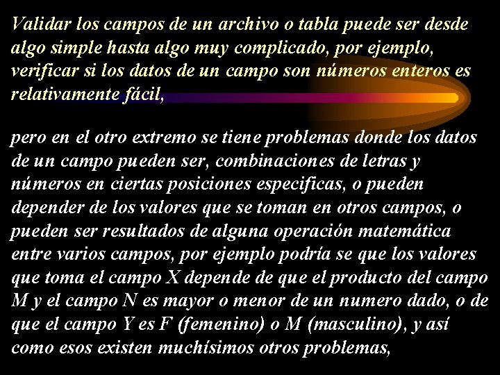 Validar los campos de un archivo o tabla puede ser desde algo simple hasta