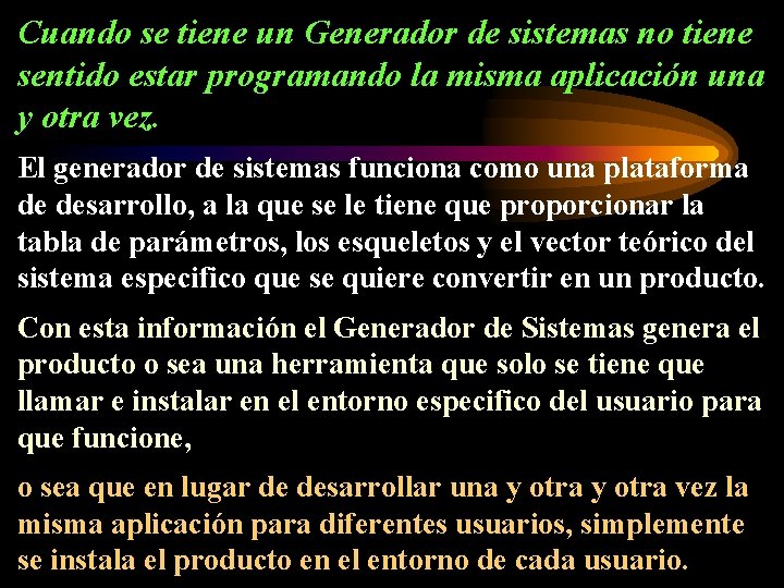 Cuando se tiene un Generador de sistemas no tiene sentido estar programando la misma