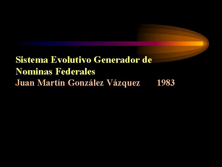 Sistema Evolutivo Generador de Nominas Federales Juan Martín González Vázquez 1983 