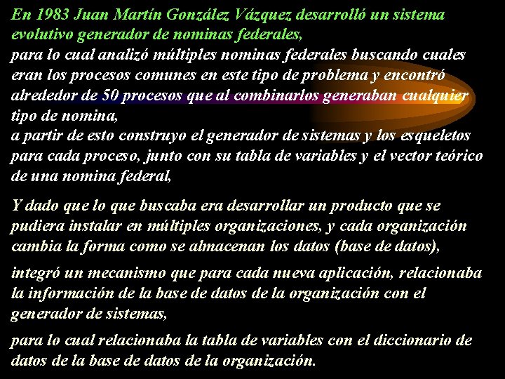 En 1983 Juan Martín González Vázquez desarrolló un sistema evolutivo generador de nominas federales,