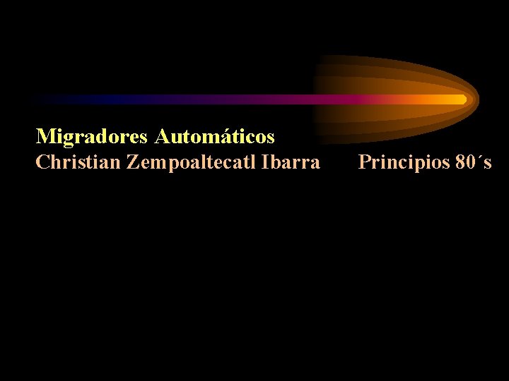 Migradores Automáticos Christian Zempoaltecatl Ibarra Principios 80´s 