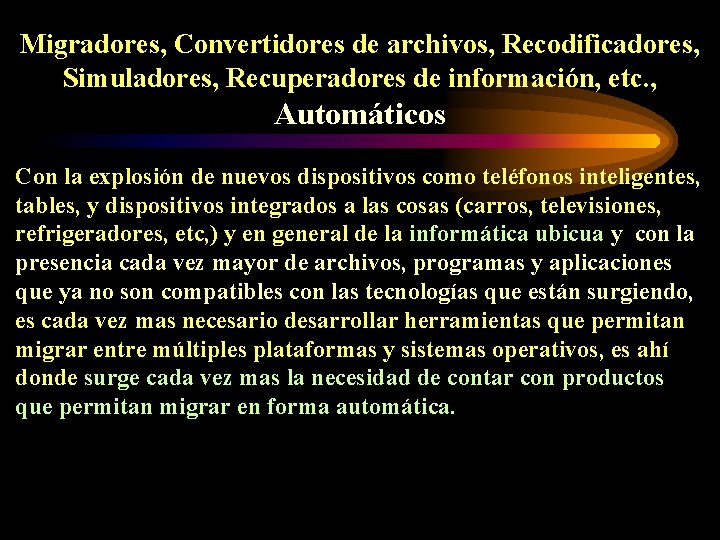 Migradores, Convertidores de archivos, Recodificadores, Simuladores, Recuperadores de información, etc. , Automáticos Con la