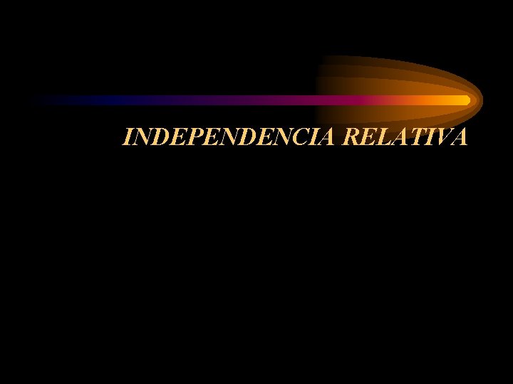 INDEPENDENCIA RELATIVA 