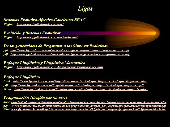 Ligas Sistemas Evolutivo-Afectivo-Concientes SEAC Página http: //www. fgalindosoria. com/eac/ Evolución y Sistemas Evolutivos Página