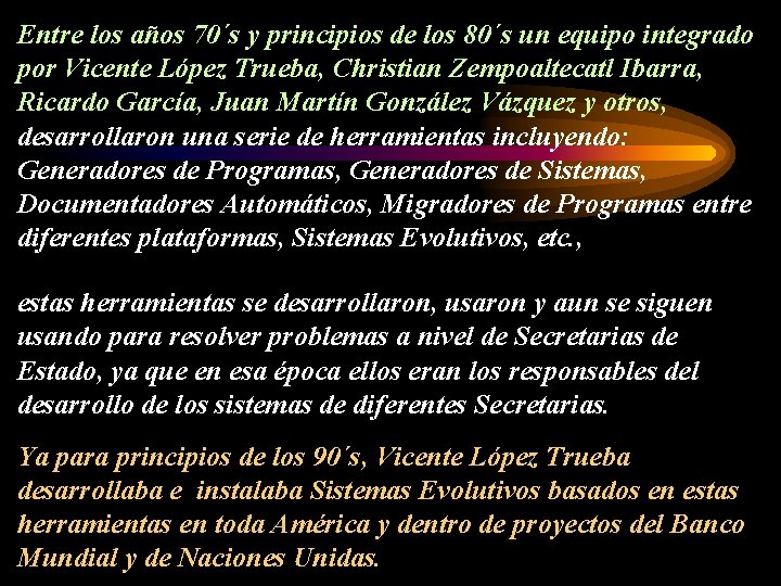 Entre los años 70´s y principios de los 80´s un equipo integrado por Vicente