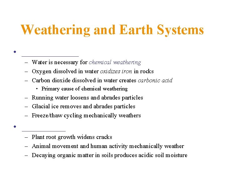 Weathering and Earth Systems • _______ – Water is necessary for chemical weathering –