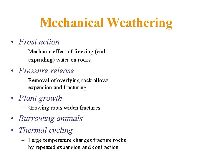 Mechanical Weathering • Frost action – Mechanic effect of freezing (and expanding) water on