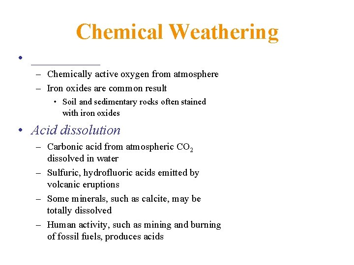 Chemical Weathering • _____ – Chemically active oxygen from atmosphere – Iron oxides are