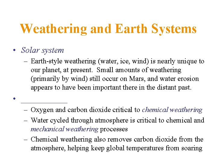 Weathering and Earth Systems • Solar system – Earth-style weathering (water, ice, wind) is