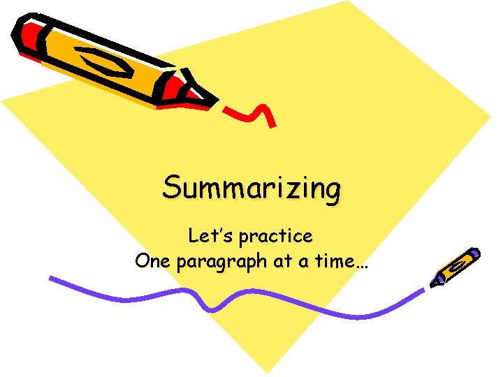 Summarizing Let’s practice One paragraph at a time… Summarizing Let’s practice One paragraph at a time…