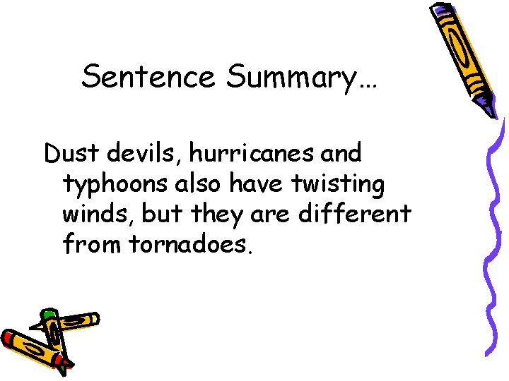 Sentence Summary… Dust devils, hurricanes and typhoons also have twisting winds, but they are Sentence Summary… Dust devils, hurricanes and typhoons also have twisting winds, but they are
