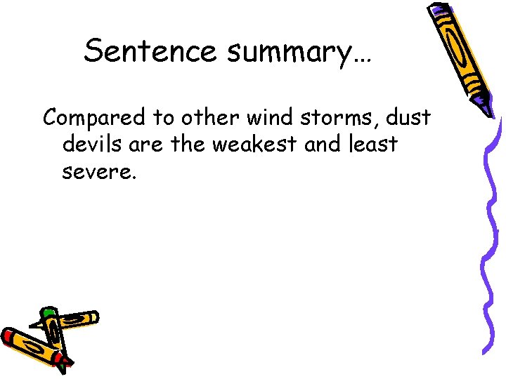 Sentence summary… Compared to other wind storms, dust devils are the weakest and least Sentence summary… Compared to other wind storms, dust devils are the weakest and least