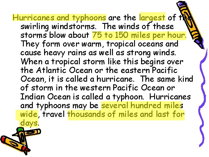 Hurricanes and typhoons are the largest of the swirling windstorms. The winds of these Hurricanes and typhoons are the largest of the swirling windstorms. The winds of these