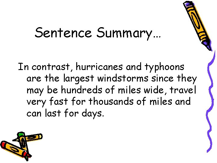 Sentence Summary… In contrast, hurricanes and typhoons are the largest windstorms since they may Sentence Summary… In contrast, hurricanes and typhoons are the largest windstorms since they may