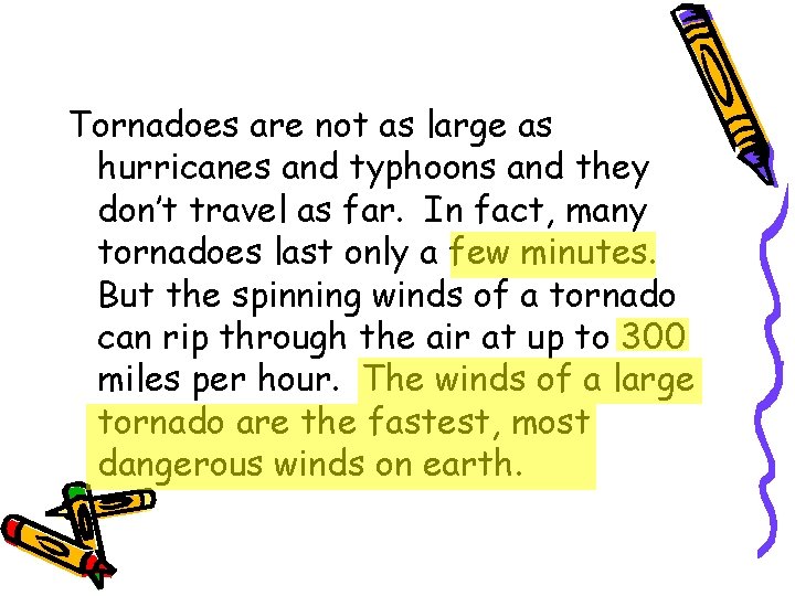 Tornadoes are not as large as hurricanes and typhoons and they don’t travel as Tornadoes are not as large as hurricanes and typhoons and they don’t travel as