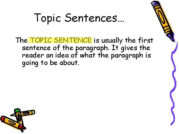 Topic Sentences… The TOPIC SENTENCE is usually the first sentence of the paragraph. It Topic Sentences… The TOPIC SENTENCE is usually the first sentence of the paragraph. It