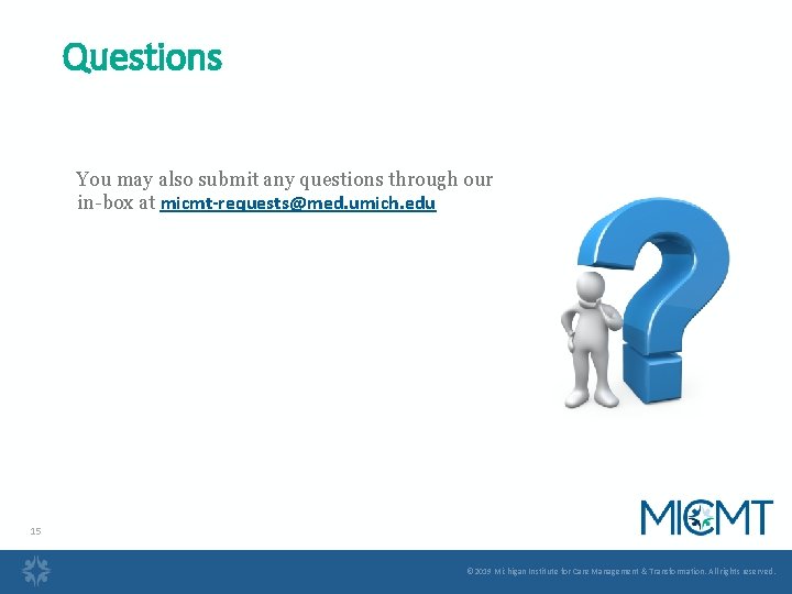 Questions You may also submit any questions through our in-box at micmt-requests@med. umich. edu