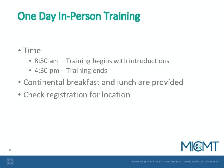 One Day In-Person Training • Time: • 8: 30 am – Training begins with