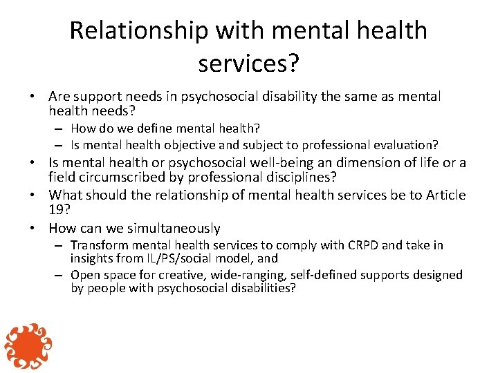 Relationship with mental health services? • Are support needs in psychosocial disability the same