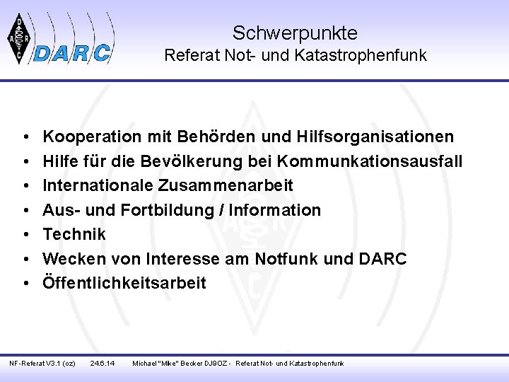 Schwerpunkte Referat Not- und Katastrophenfunk • • Kooperation mit Behörden und Hilfsorganisationen Hilfe für