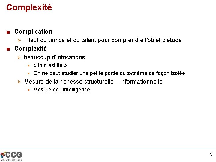Complexité ■ Complication Ø Il faut du temps et du talent pour comprendre l'objet