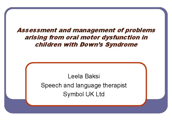 Assessment and management of problems arising from oral motor dysfunction in children with Down’s