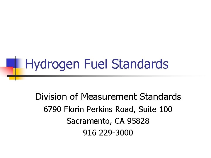 Hydrogen Fuel Standards Division of Measurement Standards 6790 Florin Perkins Road, Suite 100 Sacramento,