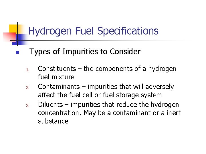 Hydrogen Fuel Specifications Types of Impurities to Consider n 1. 2. 3. Constituents –