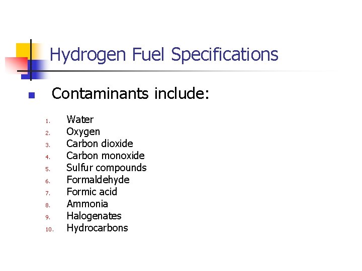 Hydrogen Fuel Specifications Contaminants include: n 1. 2. 3. 4. 5. 6. 7. 8.