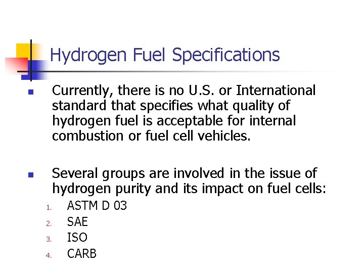 Hydrogen Fuel Specifications Currently, there is no U. S. or International standard that specifies