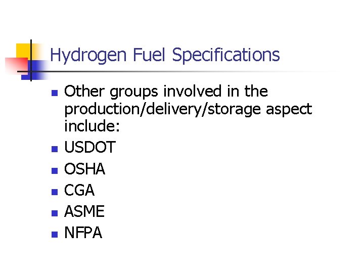 Hydrogen Fuel Specifications n n n Other groups involved in the production/delivery/storage aspect include: