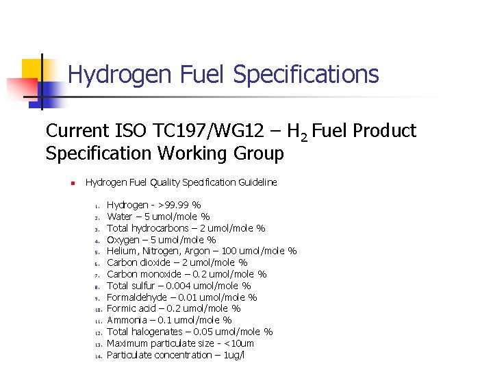 Hydrogen Fuel Specifications Current ISO TC 197/WG 12 – H 2 Fuel Product Specification