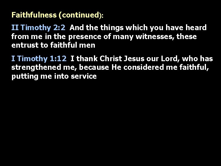 Faithfulness (continued): II Timothy 2: 2 And the things which you have heard from