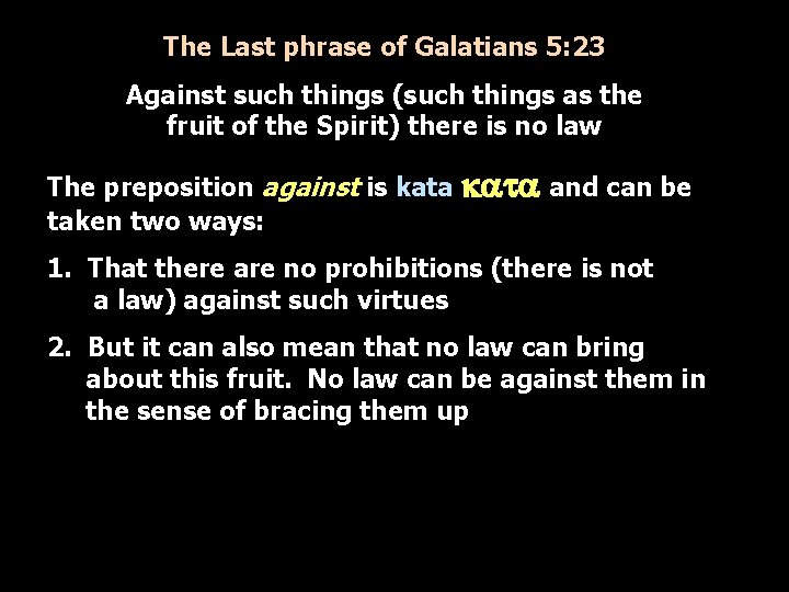 The Last phrase of Galatians 5: 23 Against such things (such things as the