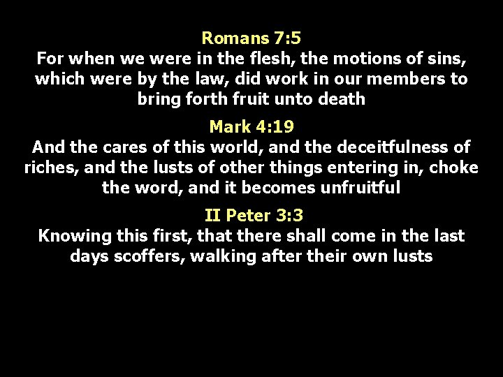 Romans 7: 5 For when we were in the flesh, the motions of sins,