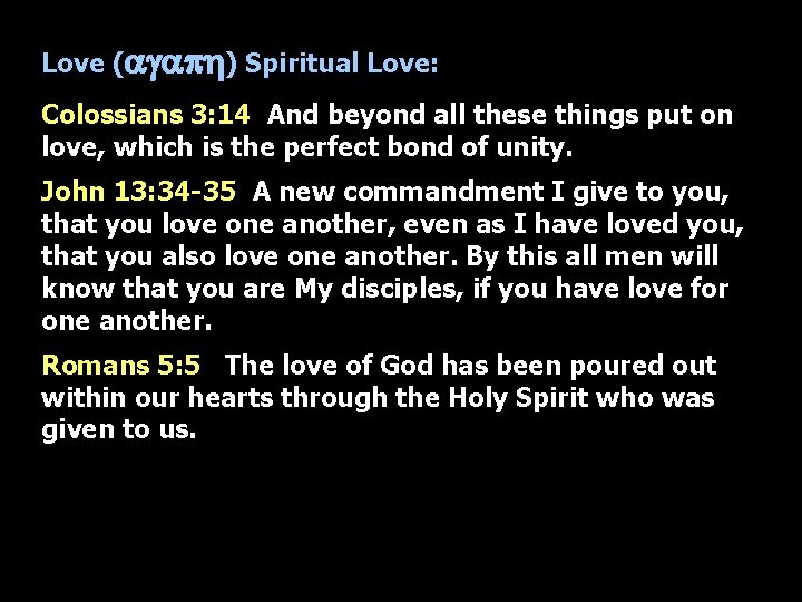 Love (agaph) Spiritual Love: Colossians 3: 14 And beyond all these things put on
