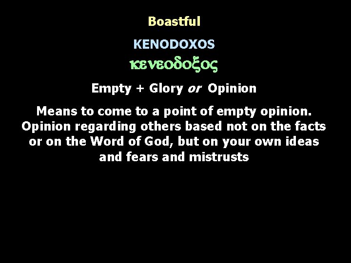 Boastful KENODOXOS keneodoxo. V Empty + Glory or Opinion Means to come to a